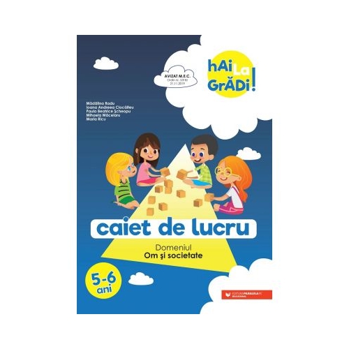 Hai la gradi! Om si societate. Caiet de lucru. 5-6 ani - Ioana Andreea Ciocalteu, Mihaela Macelaru, Madalina Radu, Maria Ricu, Paula Beatrice Scheopu