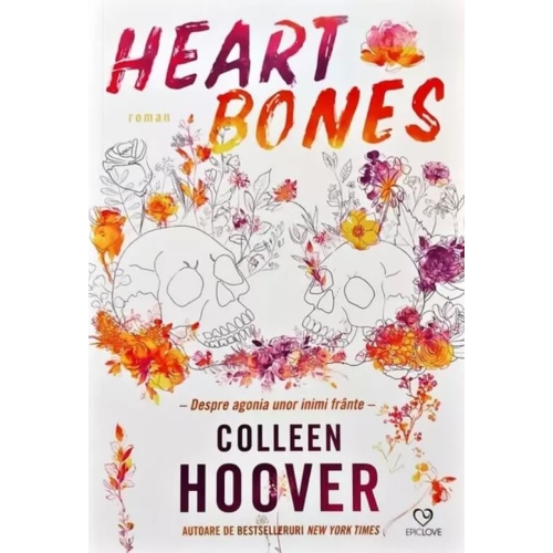 Heart Bones. Despre agonia unor inimi frante - Colleen Hoover