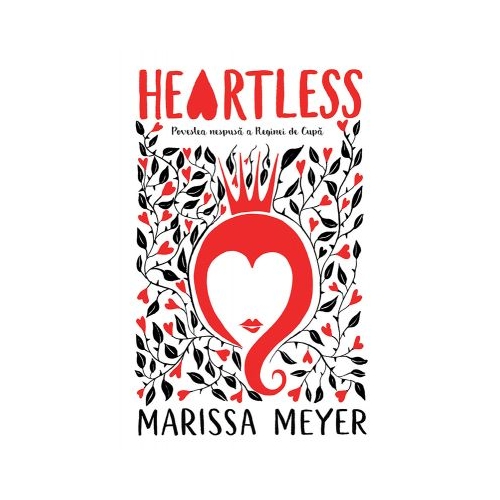 Heartless. Povestea nespusa a Reginei de Cupa - Marissa Meyer