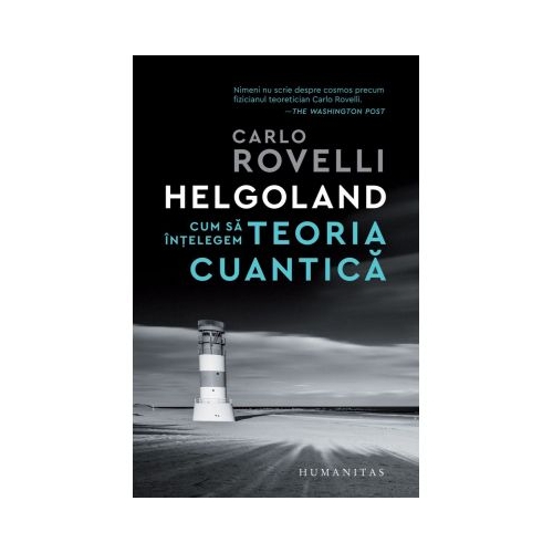 Helgoland. Cum sa intelegem teoria cuantica - Carlo Rovelli