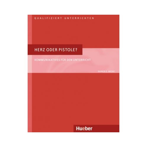 Herz oder Pistole Buch Kommunikatives fur den Unterricht - Rainer E. Wicke