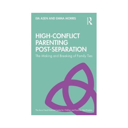 High-Conflict Parenting Post-Separation - Eia Asen, Emma Morris