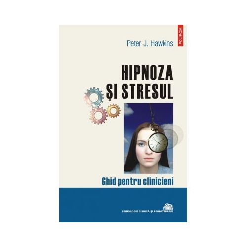 Hipnoza si stresul. Ghid pentru clinicieni - Peter J. Hawkins