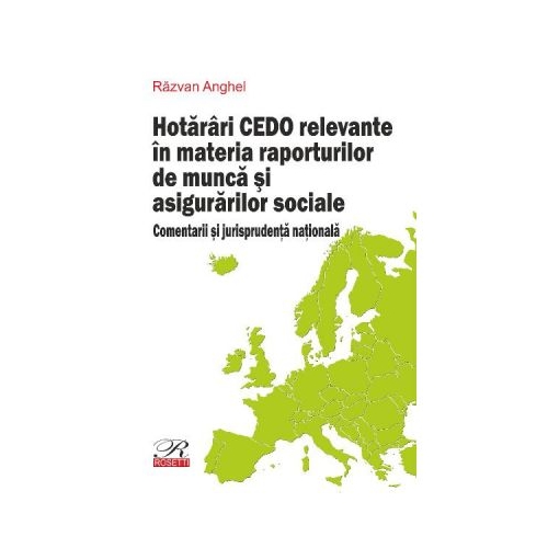 Hotarari CEDO relevante in materia raporturilor de munca si asigurarilor sociale - Razvan Anghel