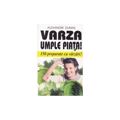 Hrana vie. Varza umple piata! 150 preparate cu varzari! - Alexandre Dumas