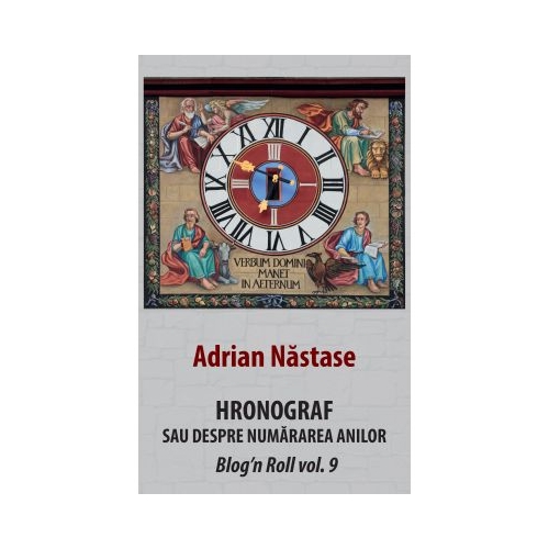 Hronograf. Sau despre numararea anilor - Adrian Nastase