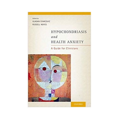 Hypochondriasis and Health Anxiety: A Guide for Clinicians - Vladan Starcevic, Russell Noyes, Jr.