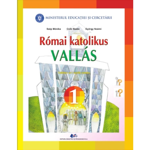 Religie. Cultul Romano-Catolic de limba maghiara - Szep Monika, Csiki Beata, Gyorgy Noemi, editura Didactica si Pedagogica