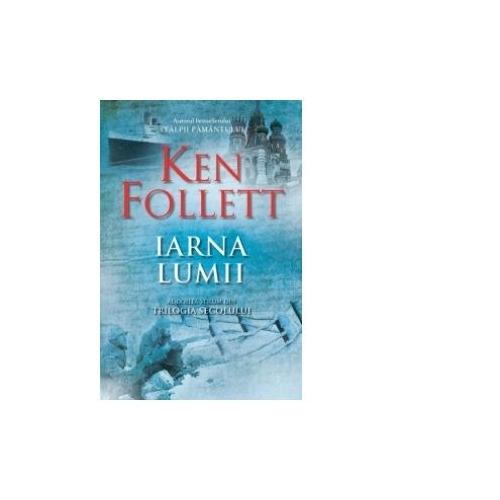 Iarna lumii. Al doilea volum din Trilogia Secolului (editie soft-cover) - Ken Follett