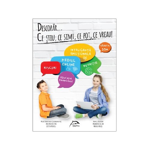Descopar... ce stiu, ce simt, ce pot, ce vreau! Varsta 10+, editura Delfin