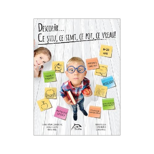 Descopar... ce stiu, ce simt, ce pot, ce vreau! 6-10 ani