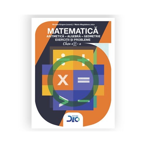 Matematica - Aritmetica – Algebra – Geometrie - Exercitii si probleme - Clasa a VI-a
