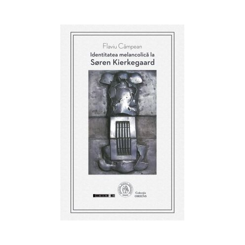 Identitatea melancolica la Soren Kierkegaard - Flaviu Campean