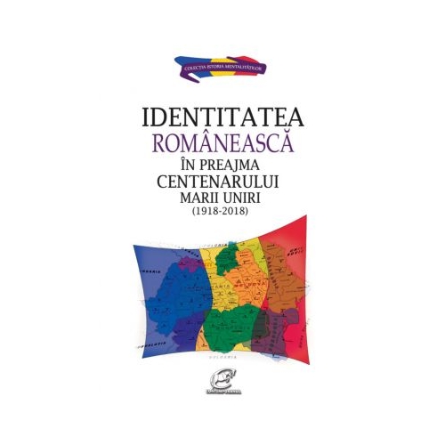 Identitatea romaneasca in preajma Centenarului Marii Uniri (1918-2018) - Aura Christi