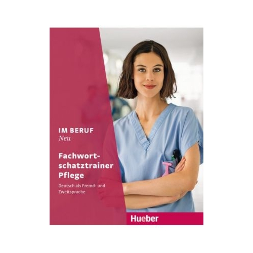 Im Beruf NEU Fachwortschatztrainer Pflege Deutsch als Fremd- und Zweitsprache - Arwen Schnack, Valeska Hagner