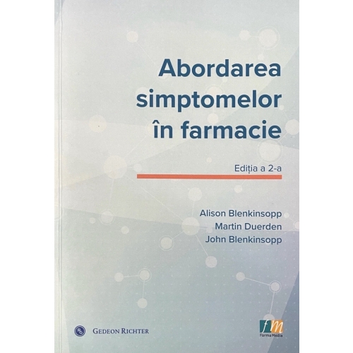 Abordarea simptomelor in farmacie.Un ghid pentru gestionarea celor mai frecvente afectiuni - Alison Blenkinsopp Paul Paxton John Blenkinsopp