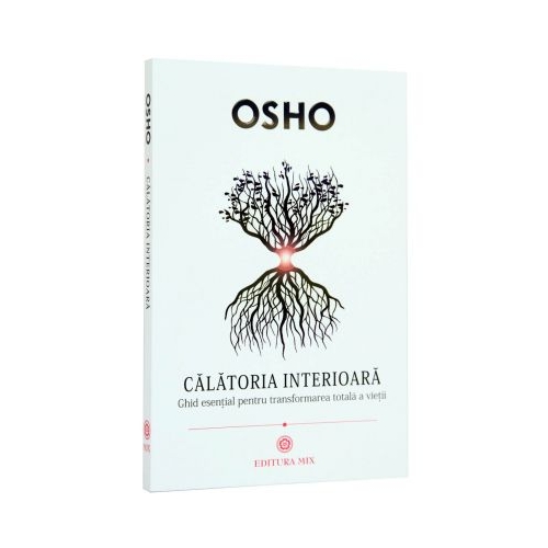 Calatoria interioara. Ghid esential pentru transformarea totala a vietii