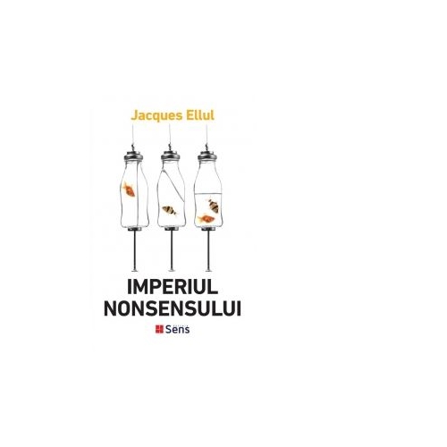 Imperiul nonsensului - Jacques Ellul