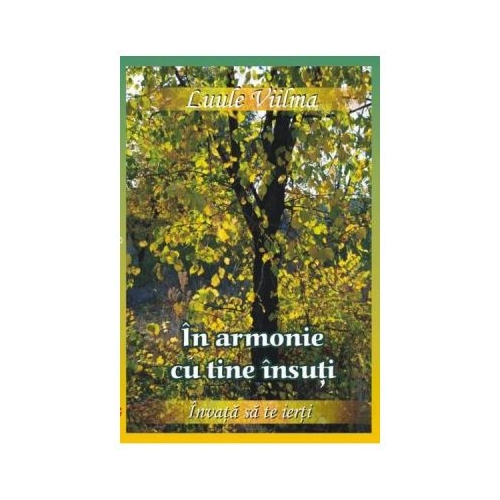 In armonie cu tine insuti - Al saptelea volum din seria Invata sa te ierti (Luule Viilma)