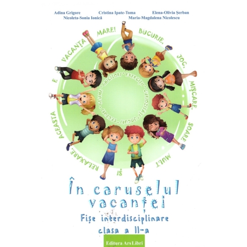 In caruselul vacantei. Fise interdisciplinare clasa a II-a. Editia a 2-a, revizuita - Adina Grigore, editura Ars Libri