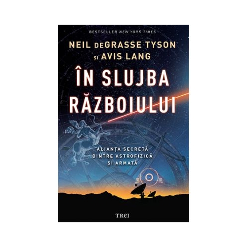 In slujba razboiului. Alianta secreta dintre astrofizica si armata - Neil deGrasse Tyson