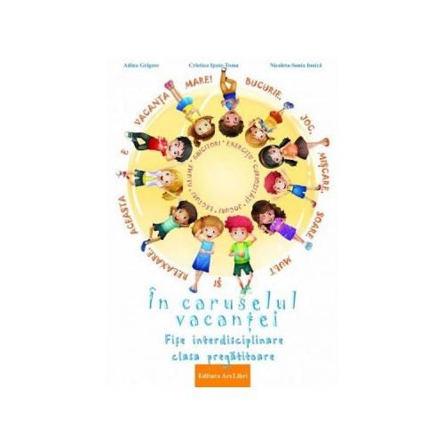 In caruselul vacantei. Fise interdisciplinare clasa pregatitoare. Editia a 2-a, revizuita - Adina Grigore, editura Ars Libri