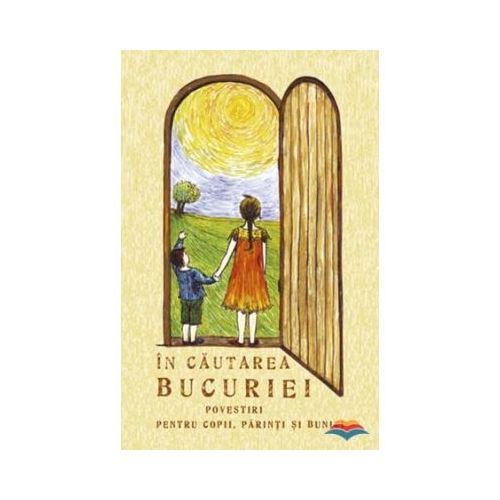 In cautarea bucuriei. Povestiri pentru copii, parinti si bunici