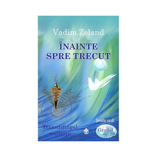 Inainte spre trecut - Vadim Zeland Spiritualitate Dharana grupdzc