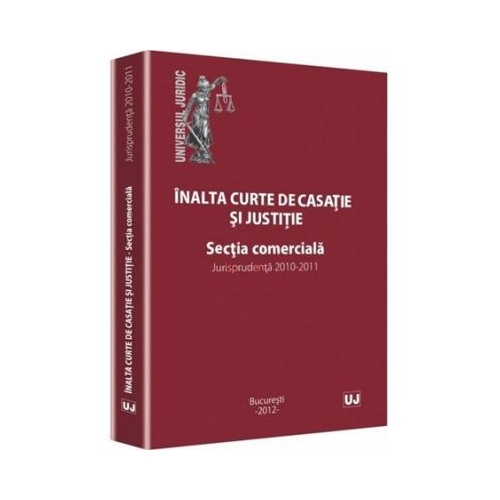 Inalta curte de casatie si justitie. Sectia comerciala. Jurisprudenta 2010-2011