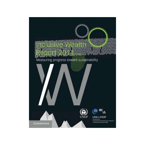 Inclusive Wealth Report 2014: Measuring Progress toward Sustainability