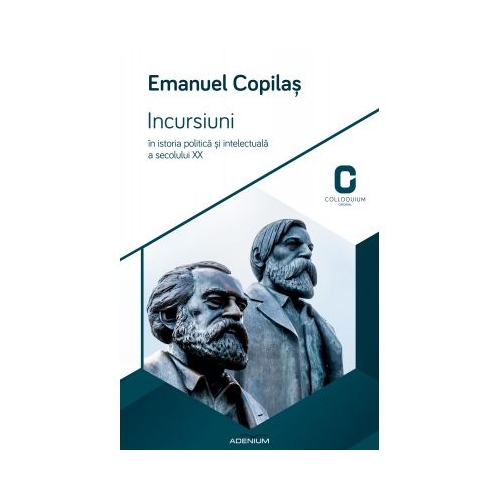 Incursiuni in istoria politica si intelectuala a secolului XX - Emanuel Copilas