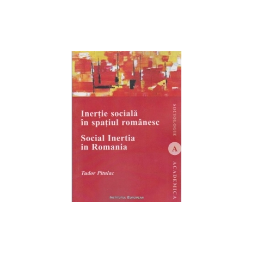 Inertie sociala in spatiul romanesc / Social Inertia In Romania. Deschideri pentru o analiza functionala a comunitatilor / Contributions for a Functional Analysis of the Communities - Tudor Pitulac
