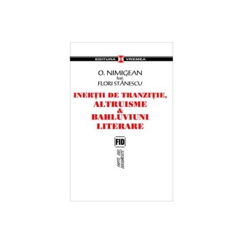 Inertii de tranzitie, altruisme si bahluviuni literare - Ovidiu Nimigean, Flori Stanescu