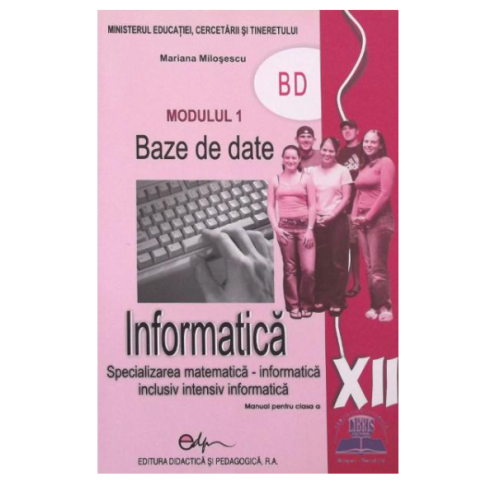 Manual informatica. Clasa a XII-a Baze de date Modulul 1 - Mariana Milosescu, editura Didactica si Pedagogica