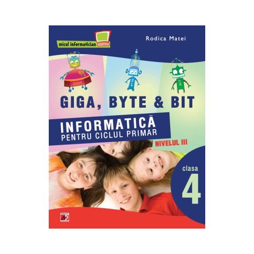Informatica pentru ciclul primar Nivelul trei clasa a IV-a - Rodica Matei