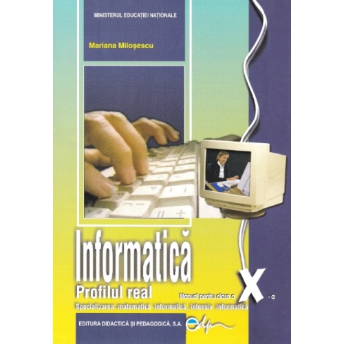 Manual informatica clasa a X-a. Real, intensiv informatica - Mariana Milosescu, editura Didactica si Pedagogica