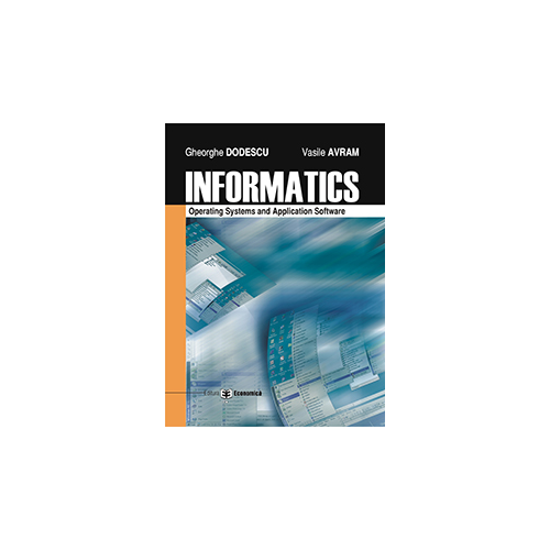 Informatics. Operating systems and application software - Vasile Avram, Gheorghe Dodescu