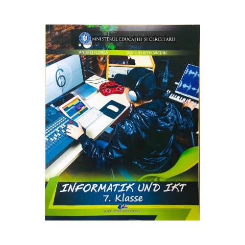 INFORMATIK und IKT - Manual in limba germana pentru clasa a 7 - a - Andrei Florea, Silviu - Eugen Sacuiu