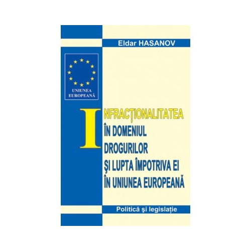 Infractionalitatea in domeniul drogurilor si lupta impotriva ei in UE - Eldar Hasanov
