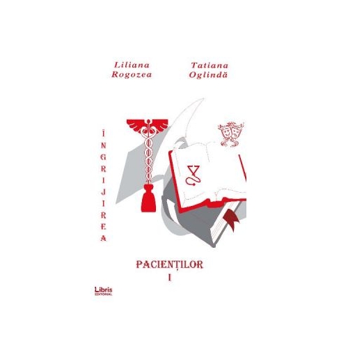 Ingrijirea pacientilor. Volumul 1 - Liliana Rogozea, Tatiana Oglinda Carti diverse Creator grupdzc