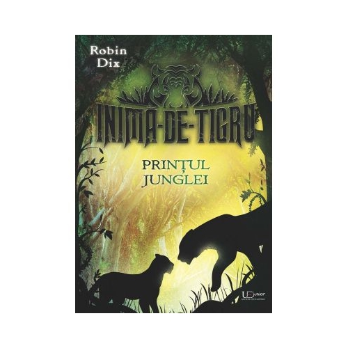 Inima-de-tigru. Printul junglei - Robin Dix
