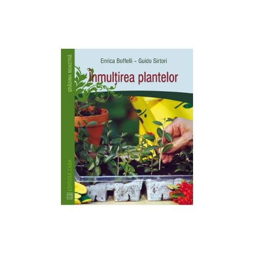 Inmultirea plantelor - Enrica Boffelli, Guido Sirtori