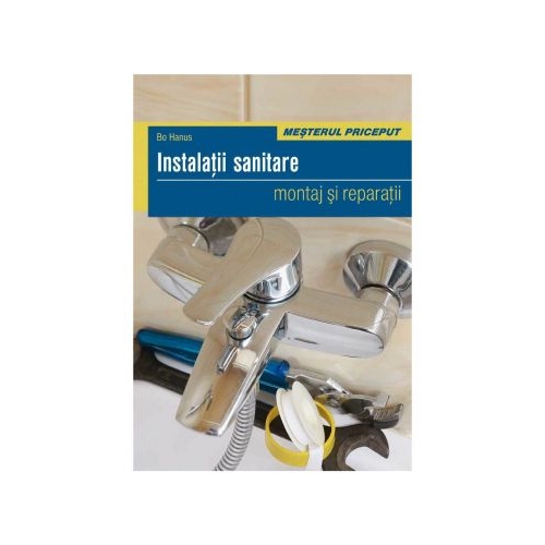 Instalatii sanitare - Montaj si reparatii - Bo Hanus, Ed. Casa