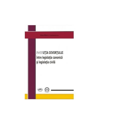 Institutia divortului intre legislatia canonica si legislatia civila - Iulian Mihai Constantinescu