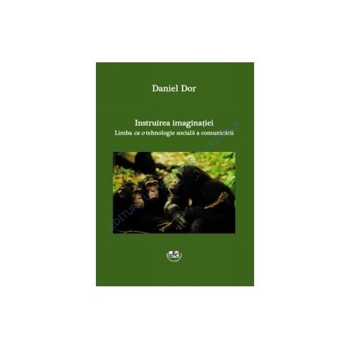 Instruirea imaginatiei. Limba ca o tehnologie sociala a comunicarii - Daniel Dor