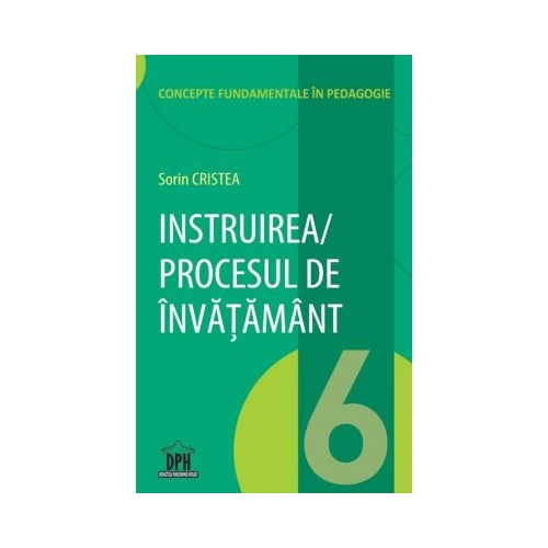 Instruirea. Procesul de invatamant. Volumul 6 - Sorin Cristea