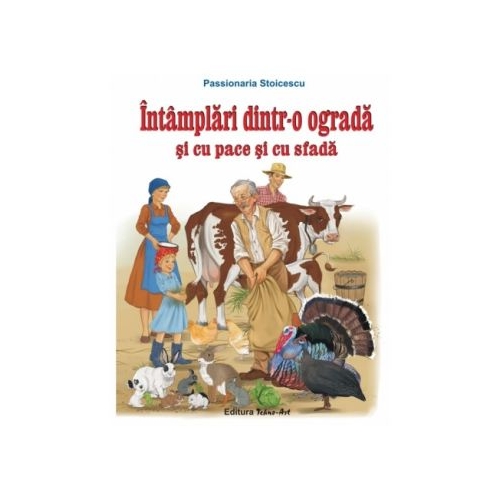 Intamplari dintr-o ograda si cu pace si cu sfada. Poveste - Passionaria Stoicescu, ilustratii Adrian Cerchez