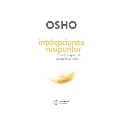 Intelepciunea nisipurilor. O noua perspectiva asupra insecuritatii - Osho