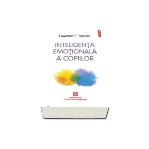 Inteligenta emotionala a copiilor. Jocuri si recomandari pentru un EQ ridicat - Lawrence Shapiro