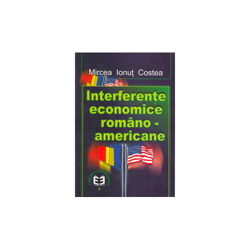 Interferente economice romsno-americane - Mircea Ionut Costea
